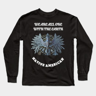 Native American, We Are All One With The Earth Long Sleeve T-Shirt